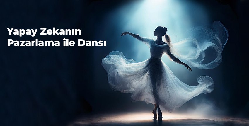 Yapay Zekanın Pazarlama ile Dansı