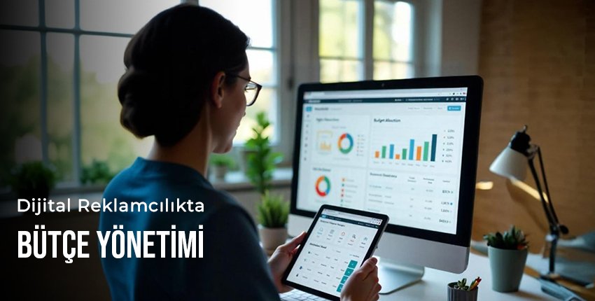 Dijital Reklamcılıkta Bütçe Yönetimi