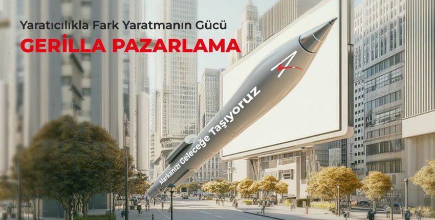 Yaratıcılıkla Fark Yaratmanın Gücü: Gerilla Pazarlama
