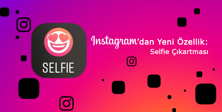 Instagram’dan Yeni Özellik: Selfie Çıkartması