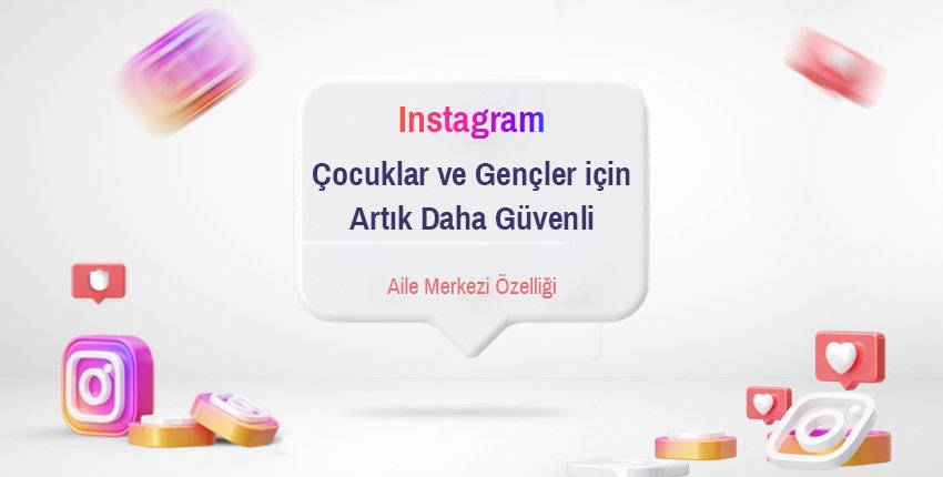Instagram Çocuklar ve Gençler için Artık Daha Güvenli