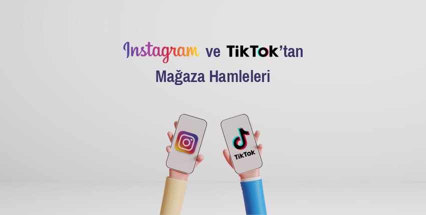Instagram ve Tiktok'tan Mağaza Hamleleri