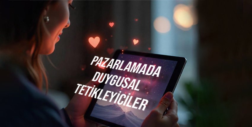 Pazarlamada Duygusal Tetikleyiciler