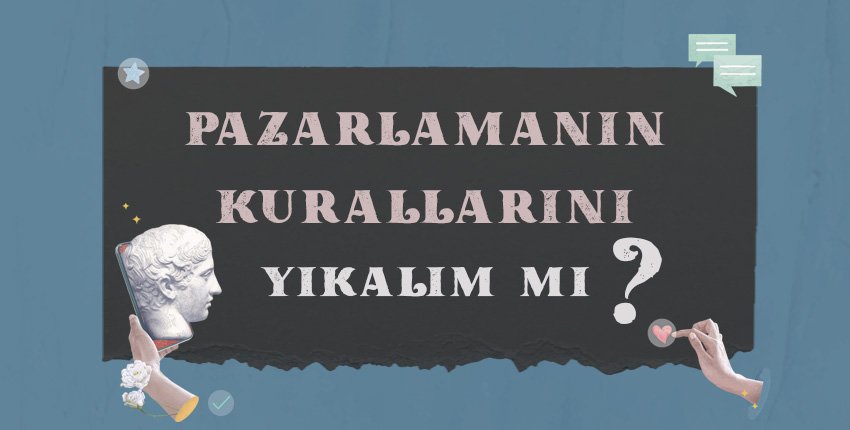 Pazarlamanın Kurallarını Yıkalım mı?
