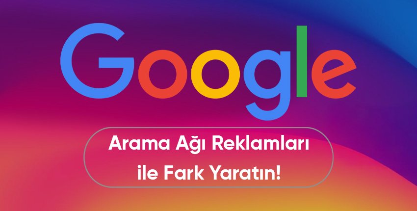 Google Arama Ağı Fark Yaratır!
