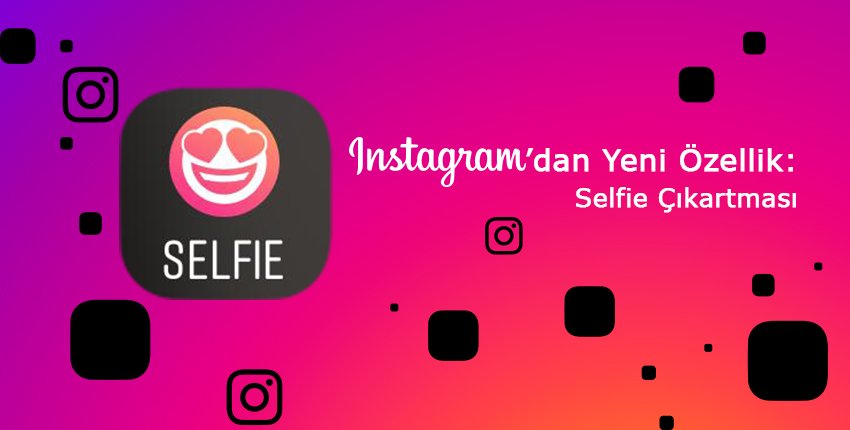 Instagram’dan Yeni Özellik: Selfie Çıkartması